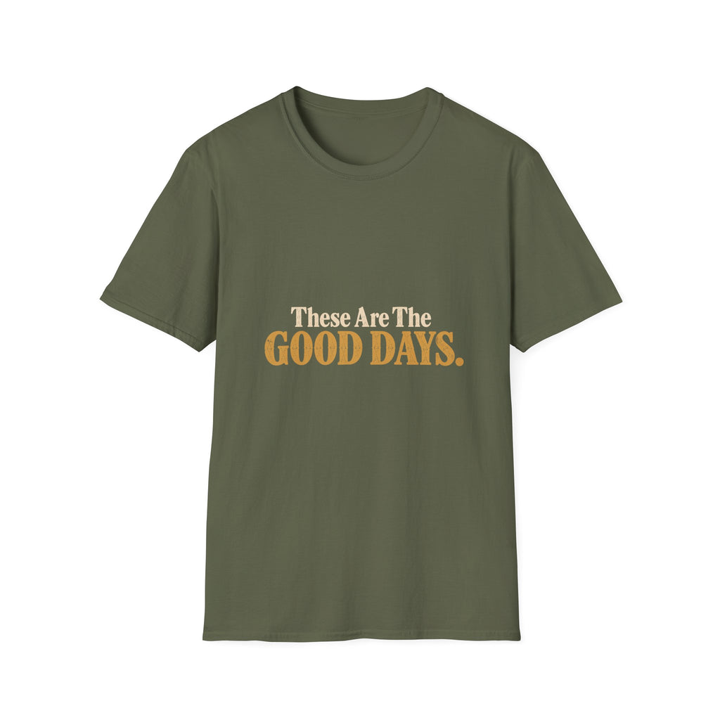 These Are The Good Days T-Shirt