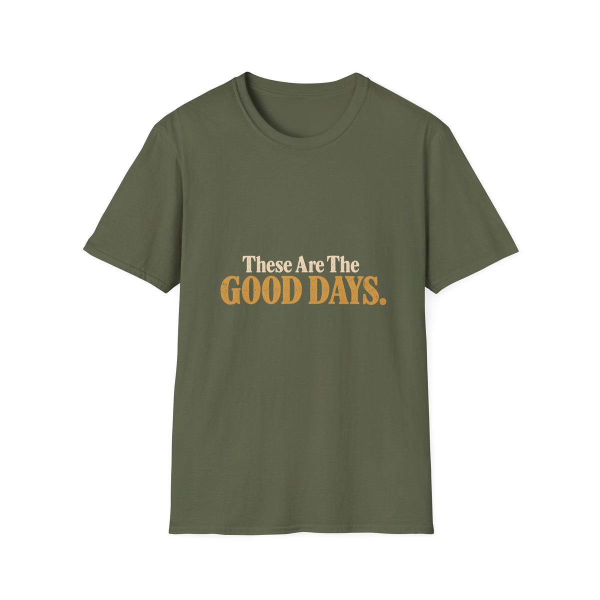 These Are The Good Days T-Shirt