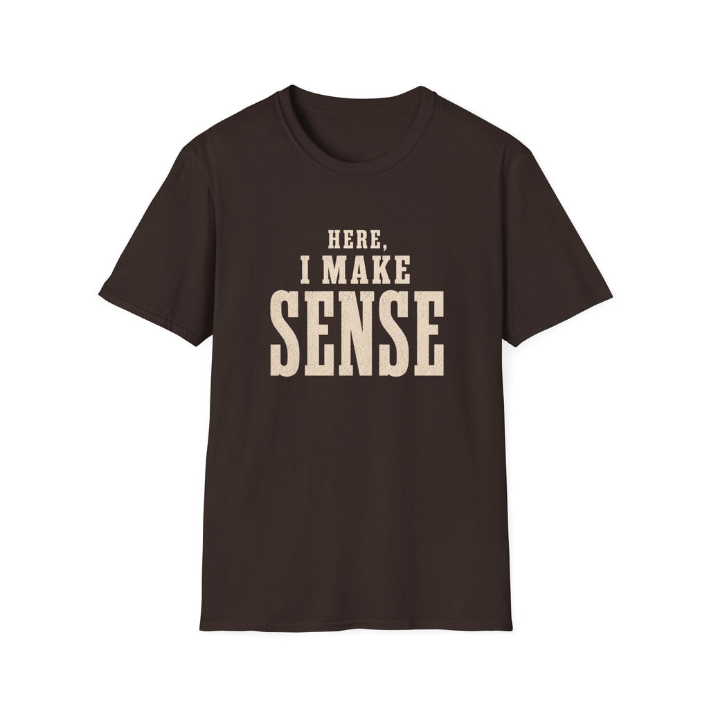 Here, I Make Sense T-Shirt