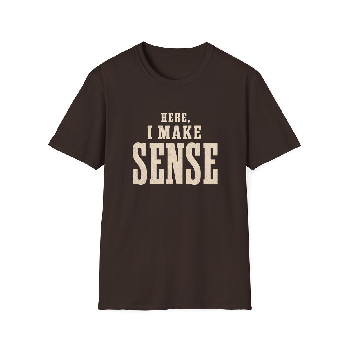 Here, I Make Sense T-Shirt