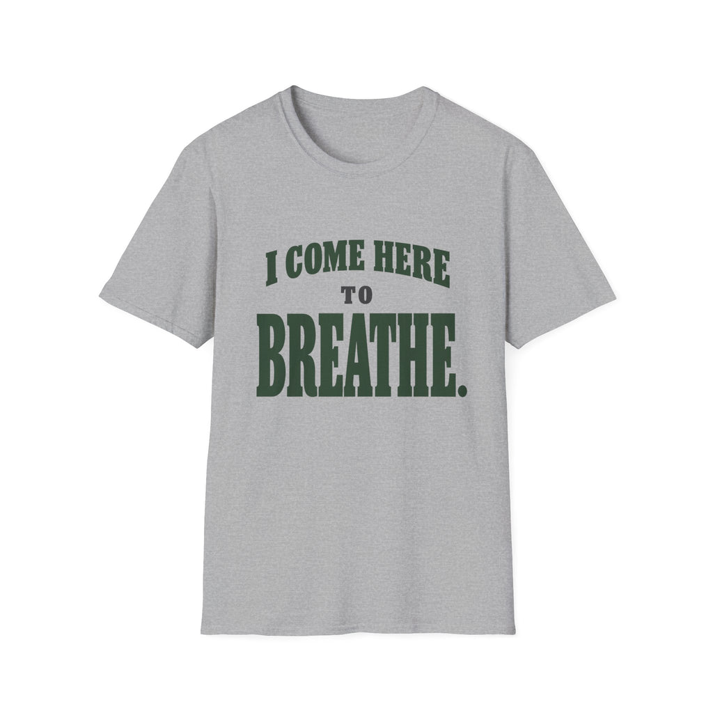 I Come Here To Breathe. T-Shirt