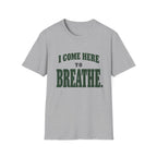 I Come Here To Breathe. T-Shirt