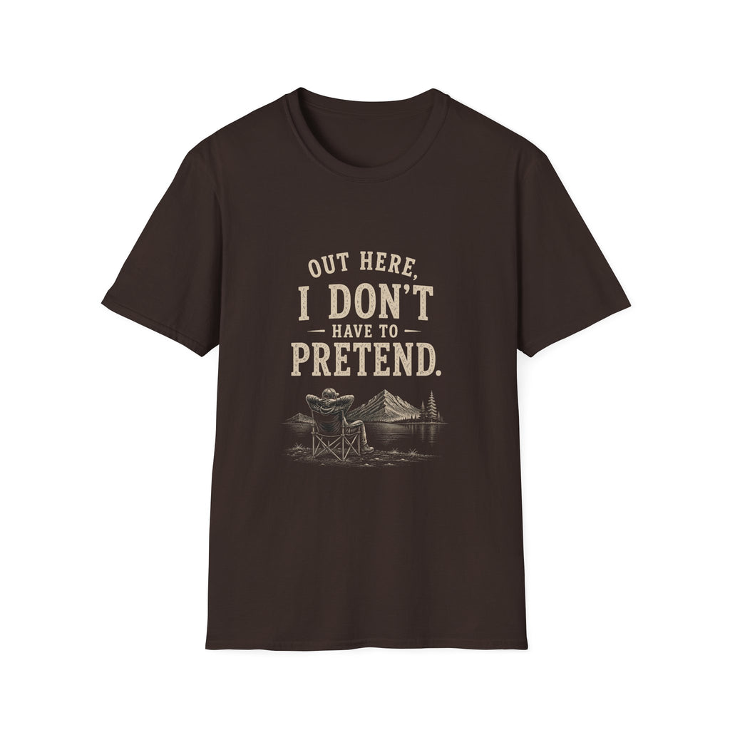 Out Here, I Don't Have to Pretend. T‑Shirt