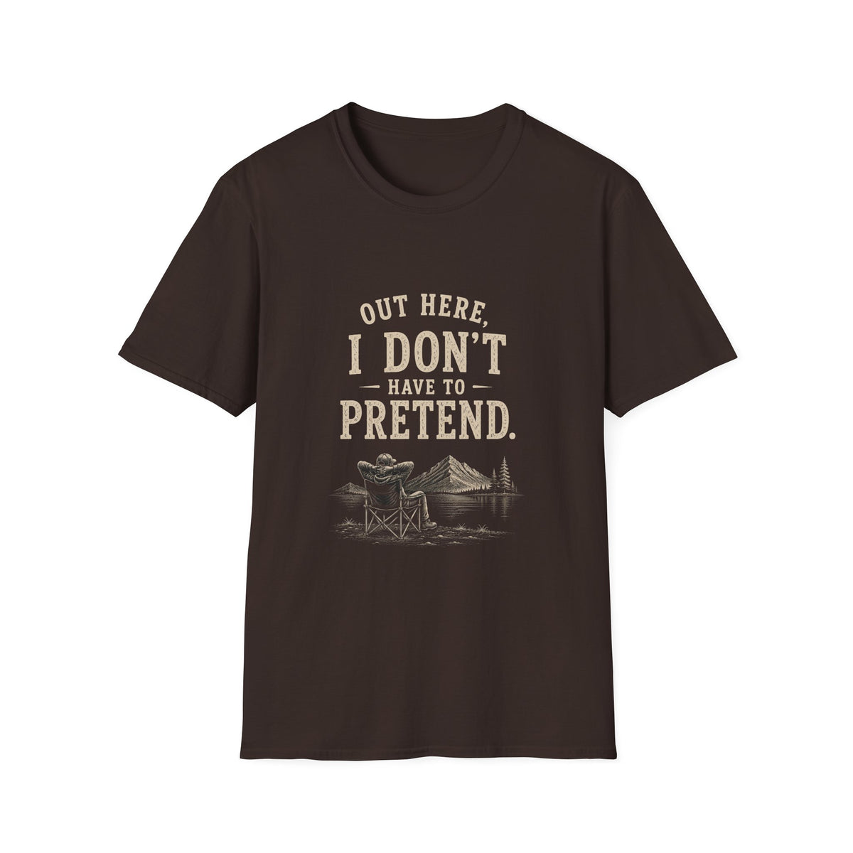 Out Here, I Don't Have to Pretend. T‑Shirt