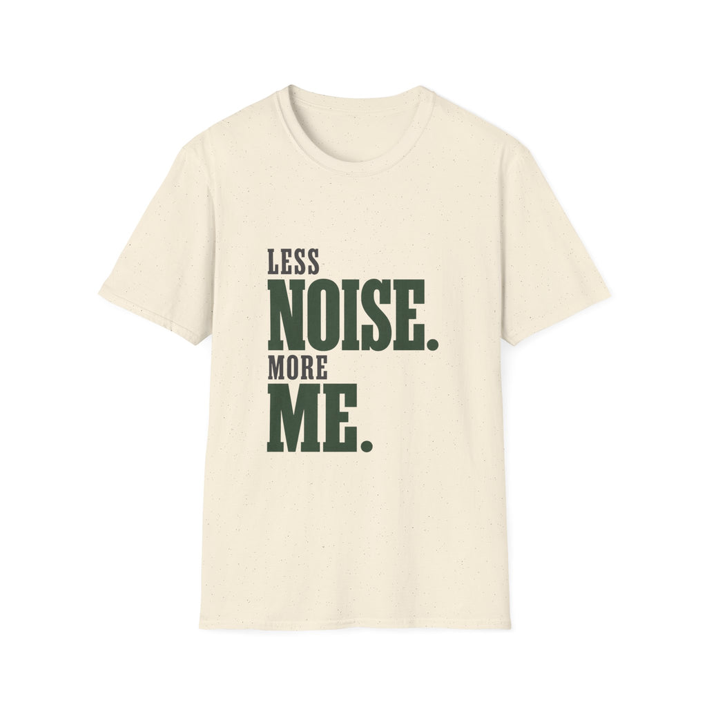 Less Noise. More Me. T-shirt