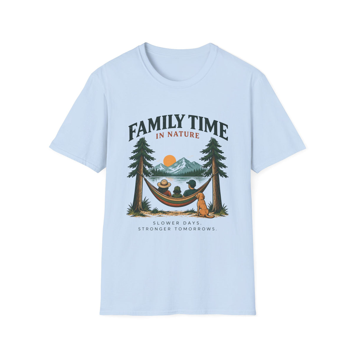 Family Time In Nature. Slower Days. Stronger Tomorrows. T-Shirt