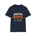 Good Kids. Bad Ideas. T-shirt
