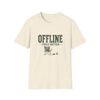 Offline Feels Better. T-Shirt