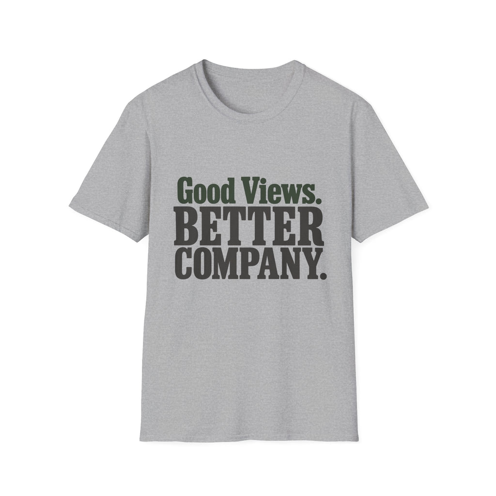 Good Views. Better Company. T-Shirt