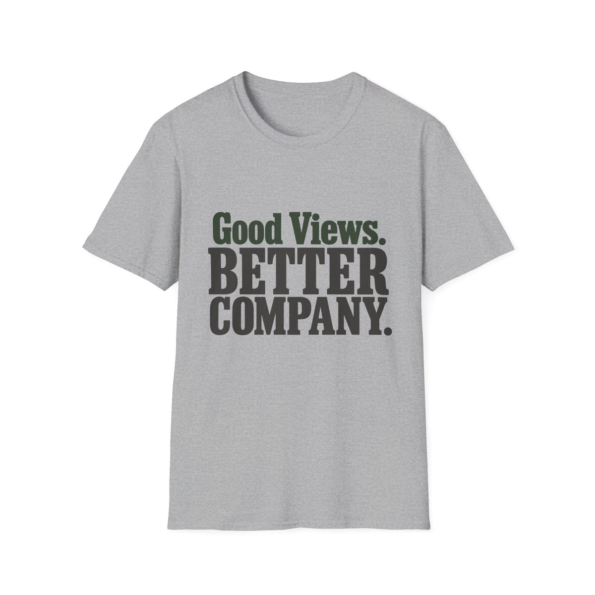 Good Views. Better Company. T-Shirt