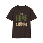 I'm Home When I'm Camping. T‑Shirt