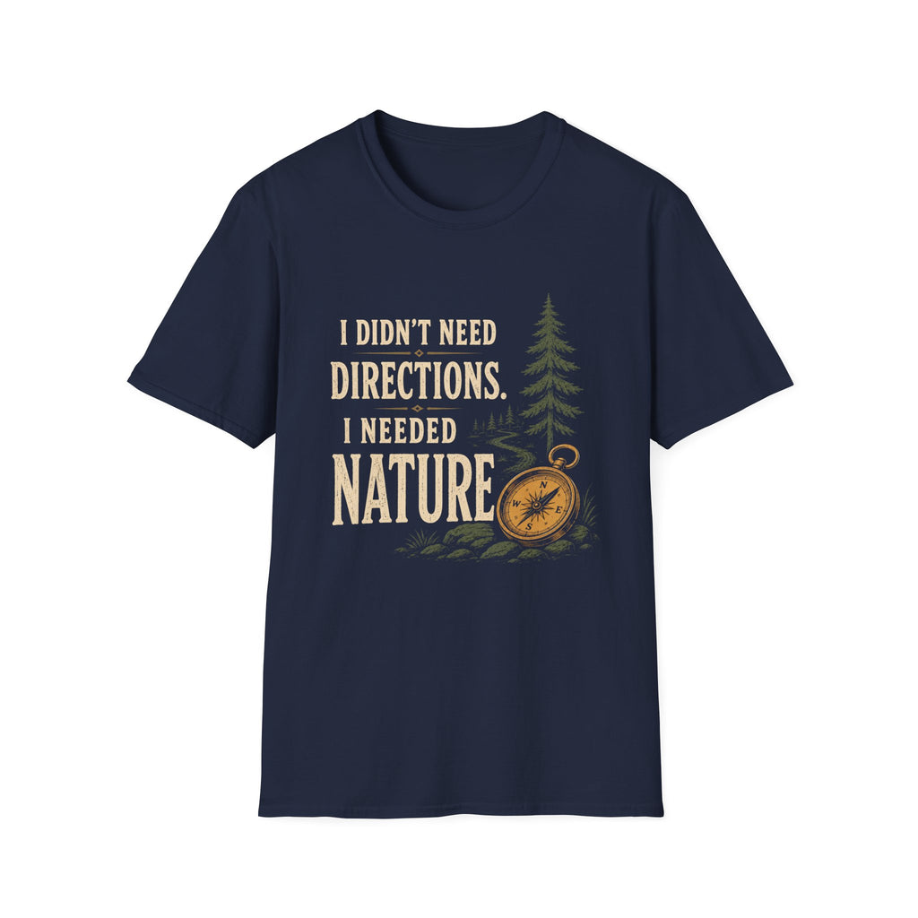 I Didn't Need Direction. I Needed Nature T-Shirt