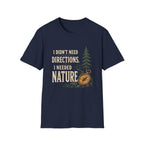 I Didn't Need Direction. I Needed Nature T-Shirt