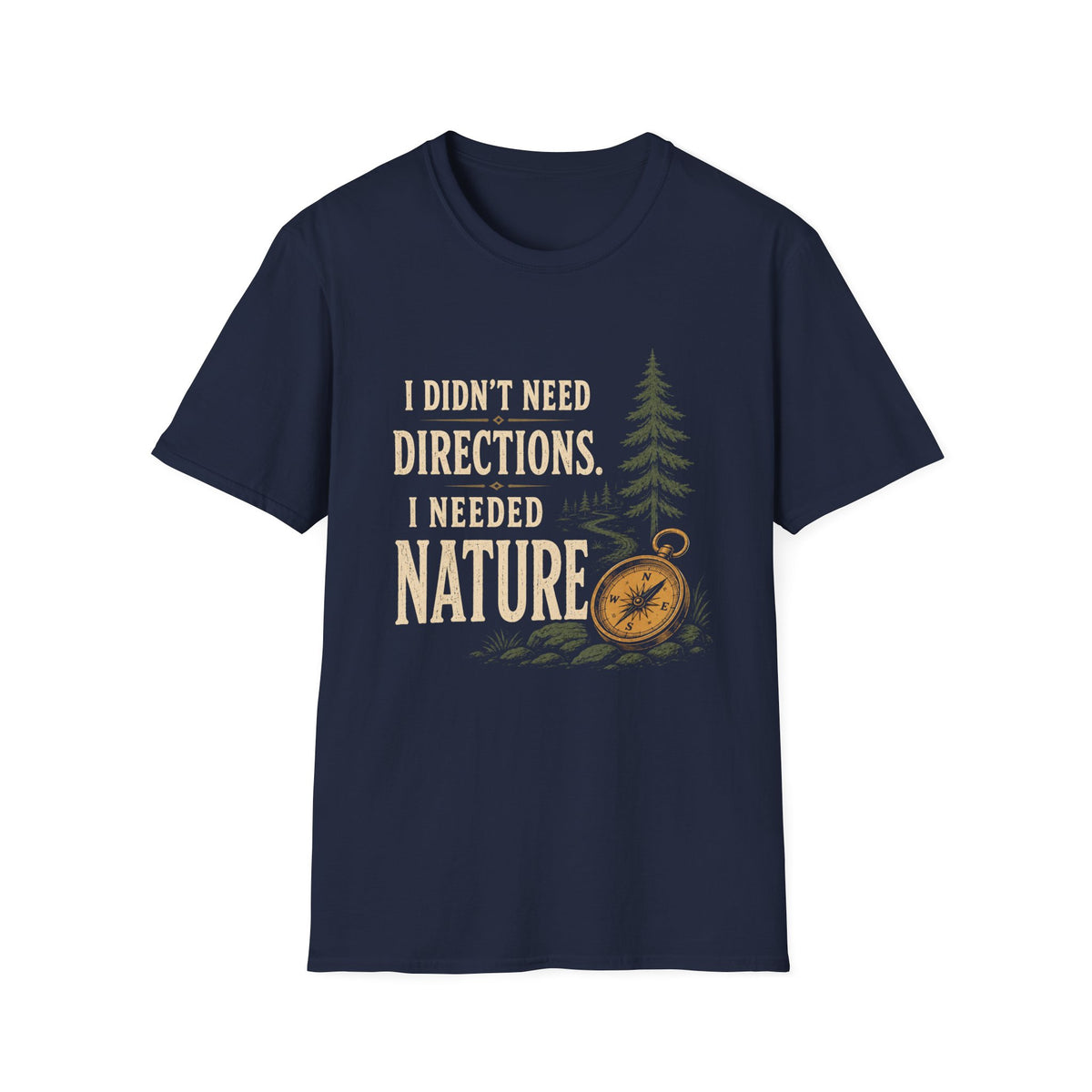 I Didn't Need Direction. I Needed Nature T-Shirt