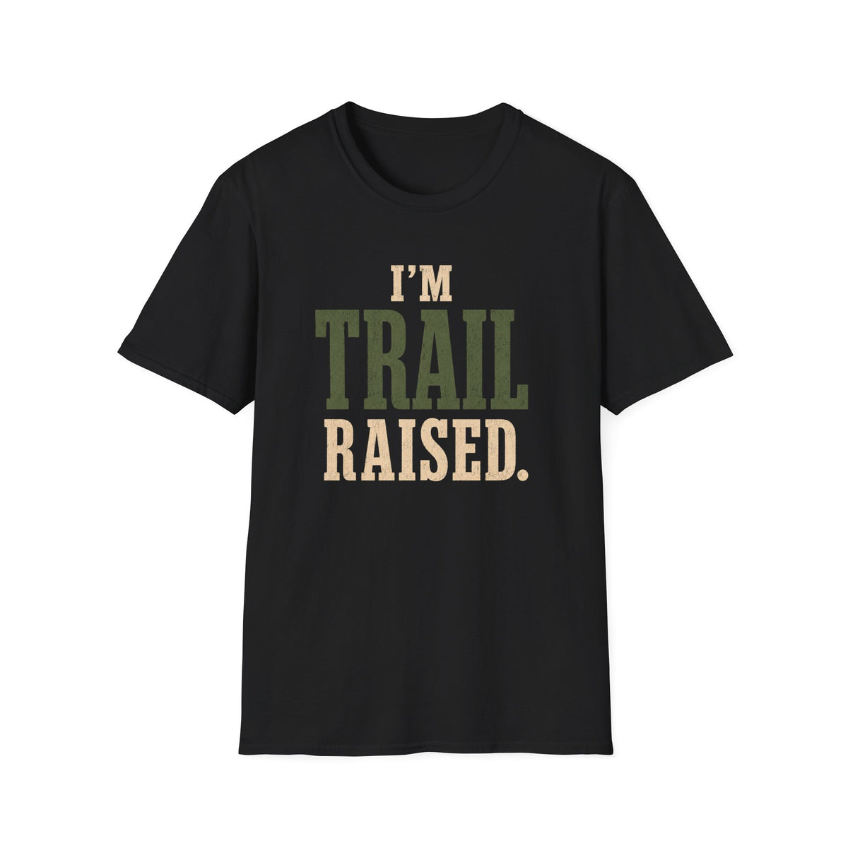 I'm Trail Raised. T‑Shirt