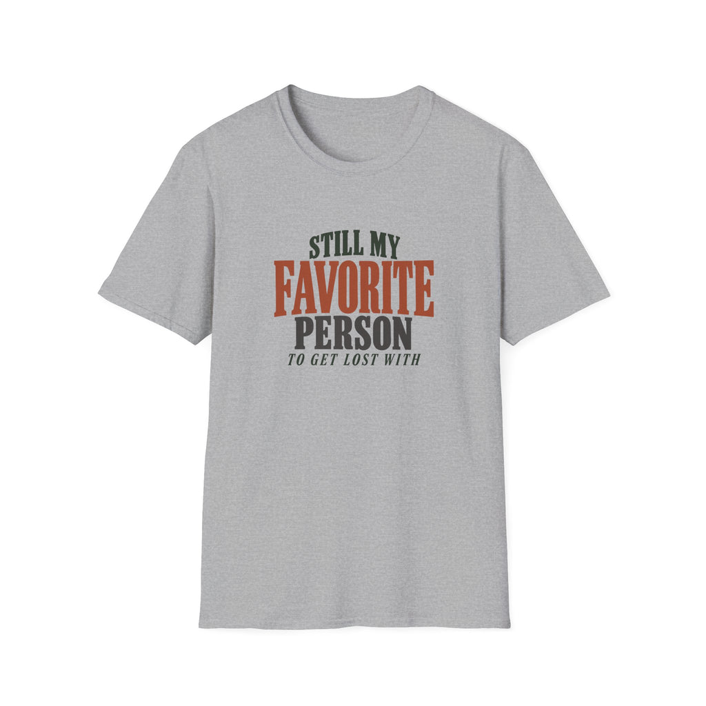 Still My Favorite Person To Get Lost With. T-shirt