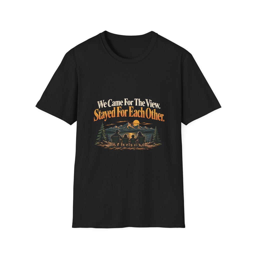 We Came For The View. Stayed For Each Other. T-Shirt