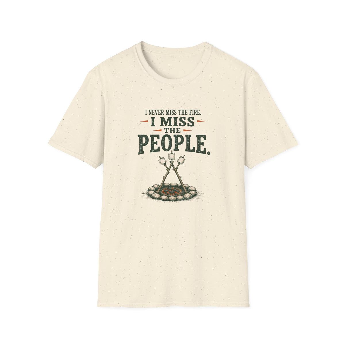 I Never Miss the Fire. I Miss the People. T-Shirt
