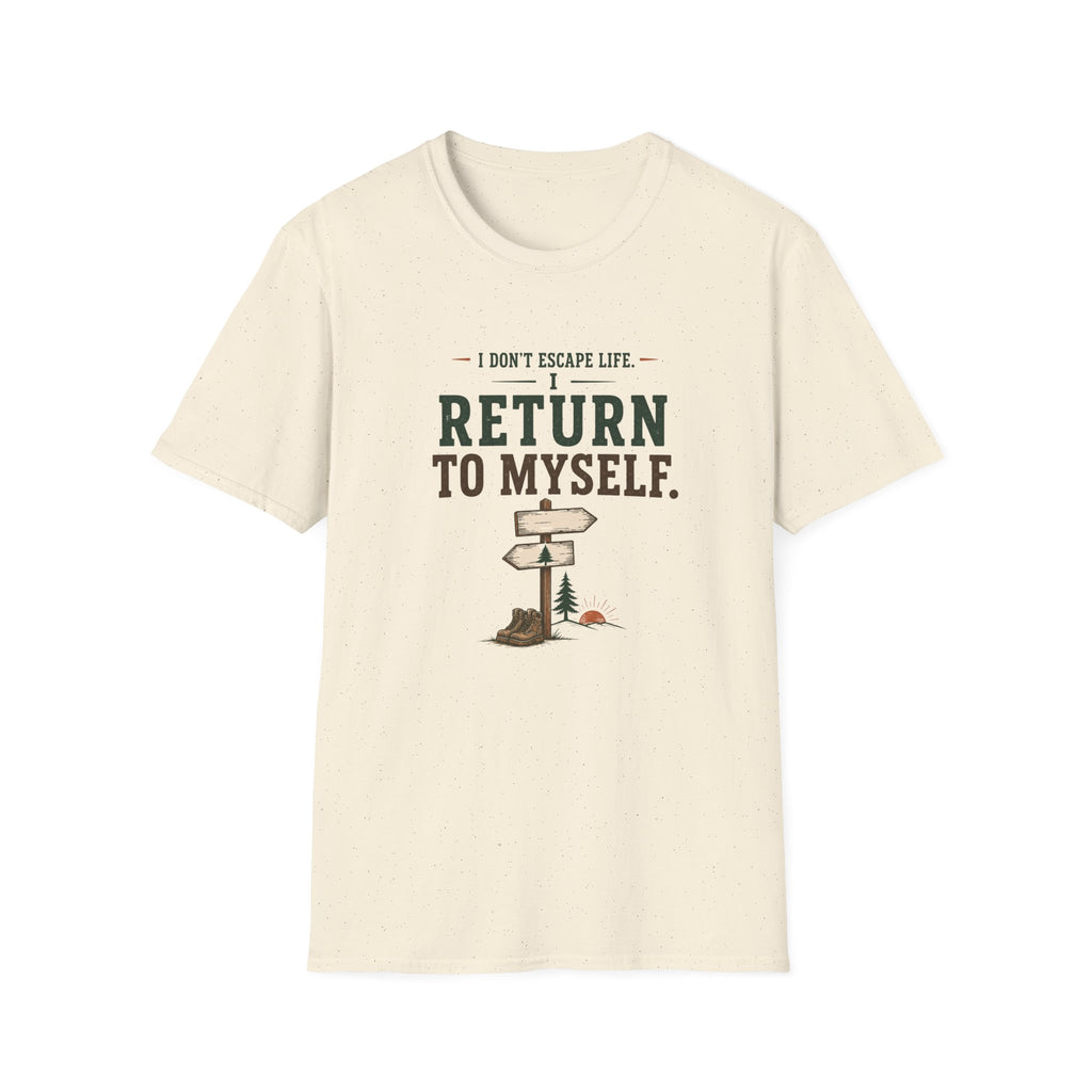 I Don't Escape Life. I Return To Myself. T-Shirt