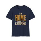 I'm Home When I'm Camping. T‑Shirt