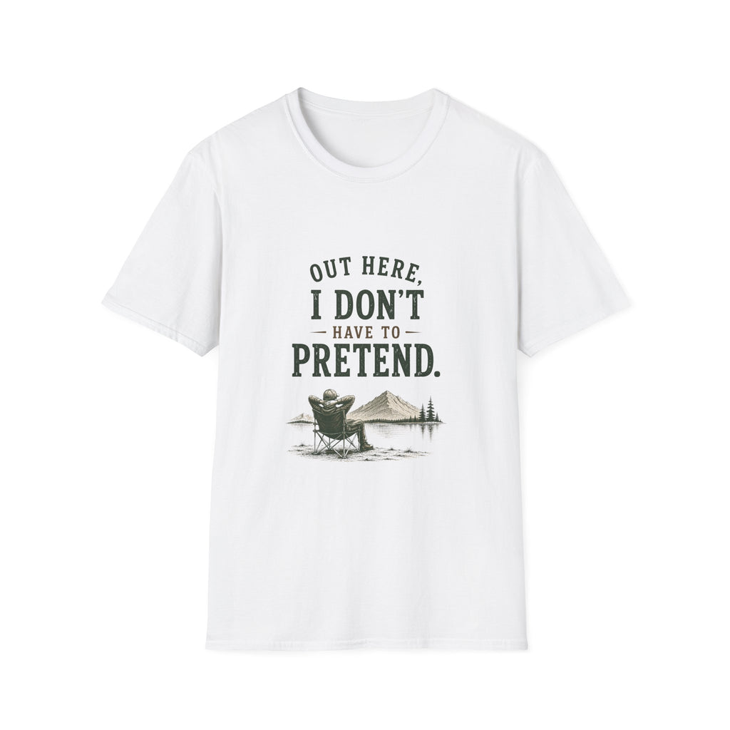Out Here, I Don't Have to Pretend. T‑Shirt