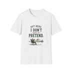 Out Here, I Don't Have to Pretend. T‑Shirt