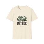 The View Was Great. You Were Better. T-shirt