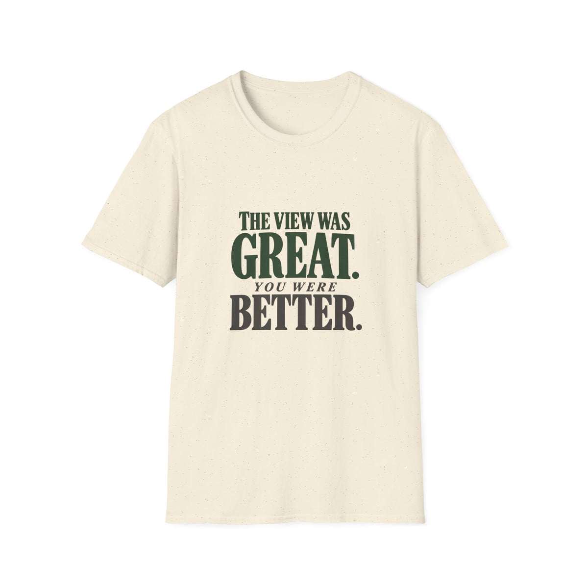 The View Was Great. You Were Better. T-shirt