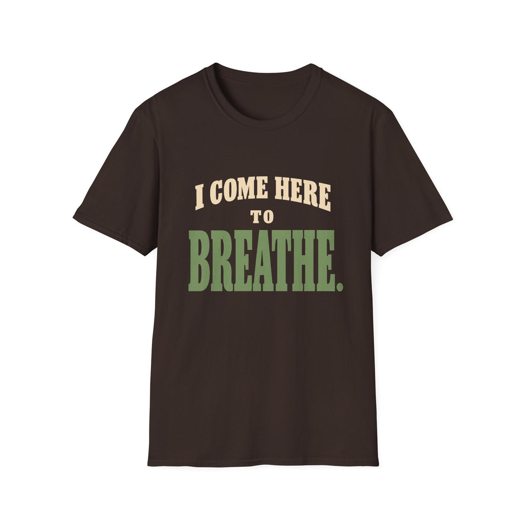 I Come Here To Breathe. T-Shirt