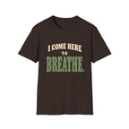I Come Here To Breathe. T-Shirt
