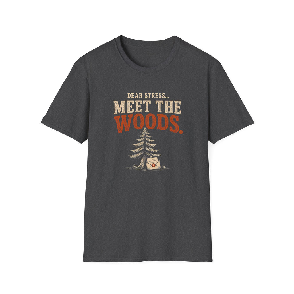 Dear Stress...Meet The Woods. T‑Shirt