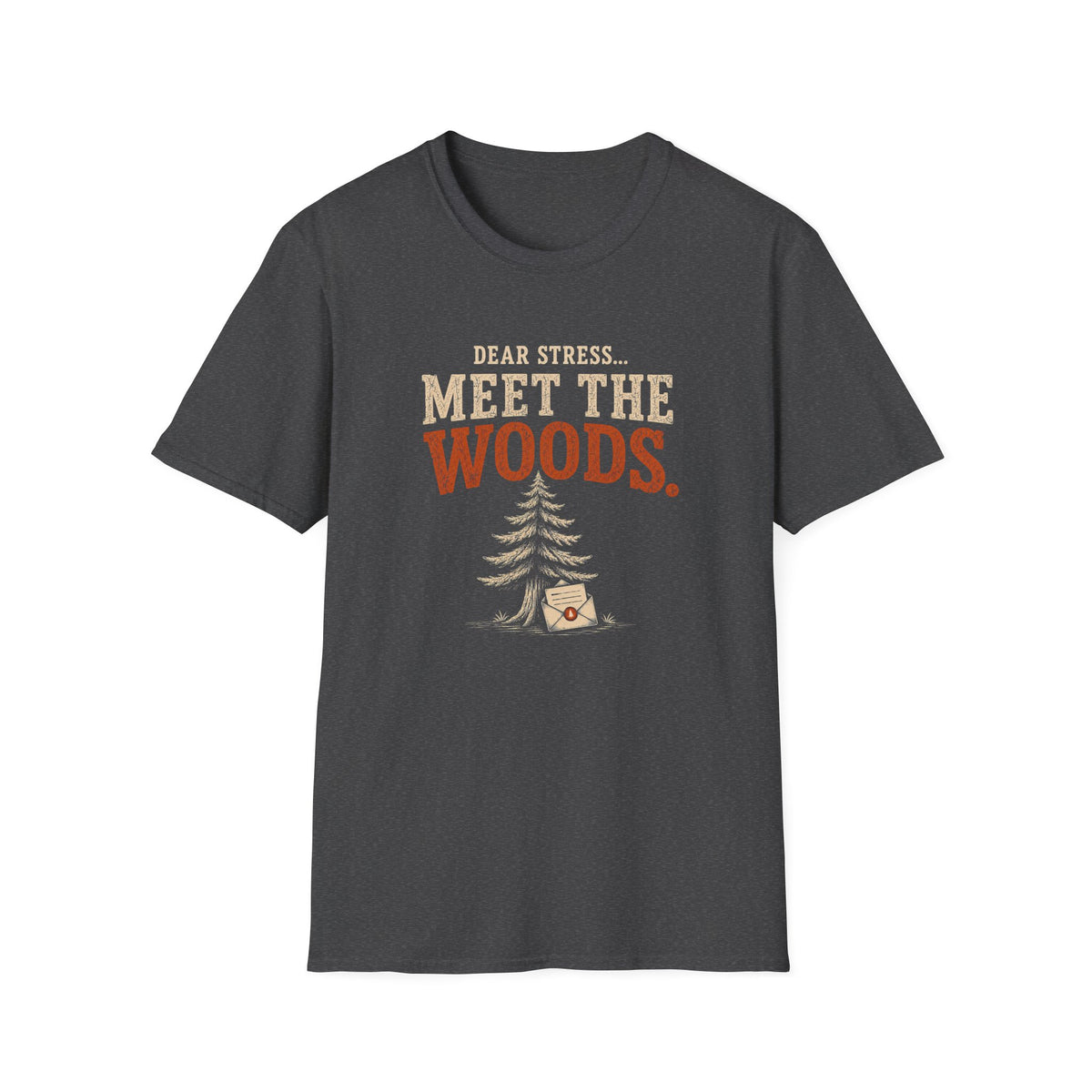 Dear Stress...Meet The Woods. T‑Shirt