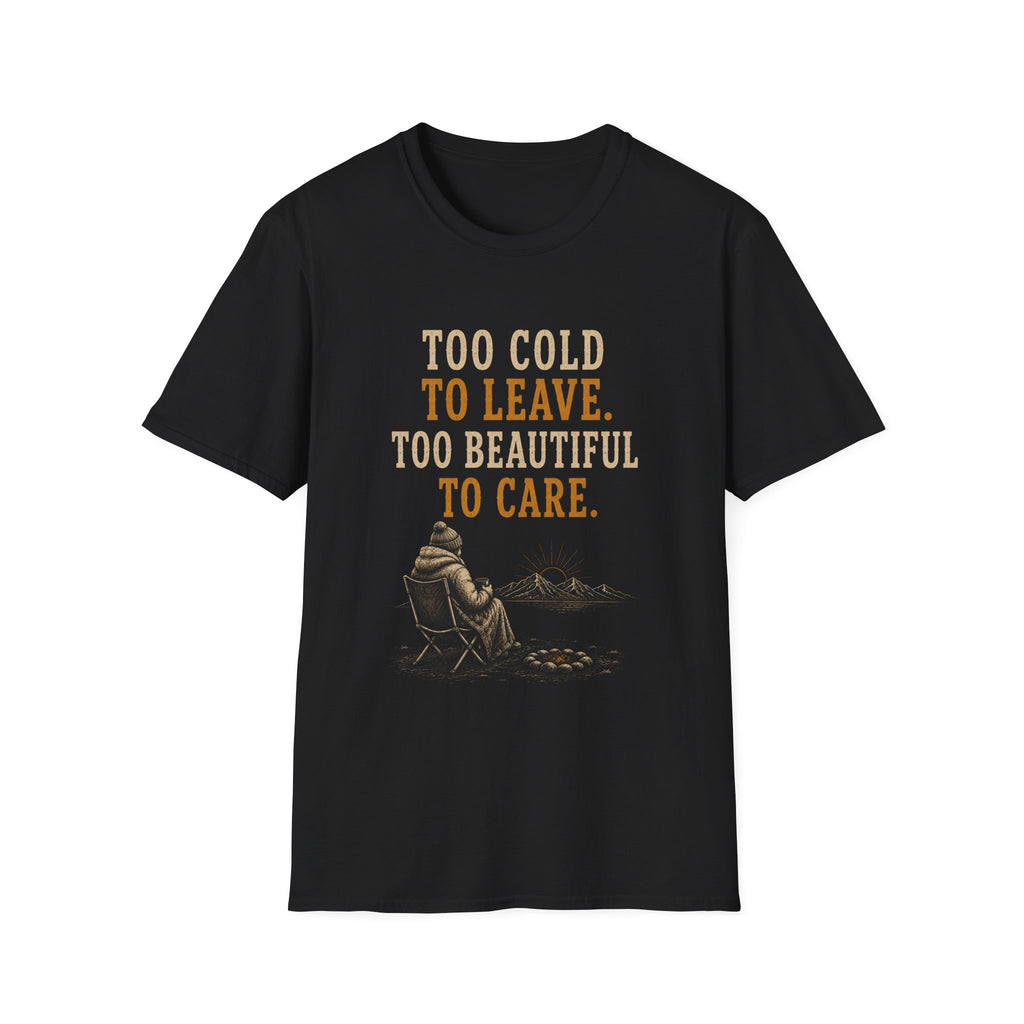 Too Cold To Leave. Too Beautiful To Care. T‑Shirt