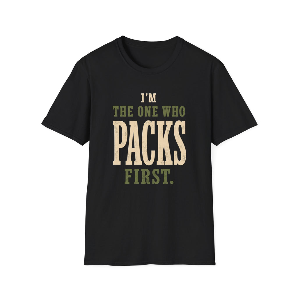 I'm The One Who Packs First. T‑Shirt