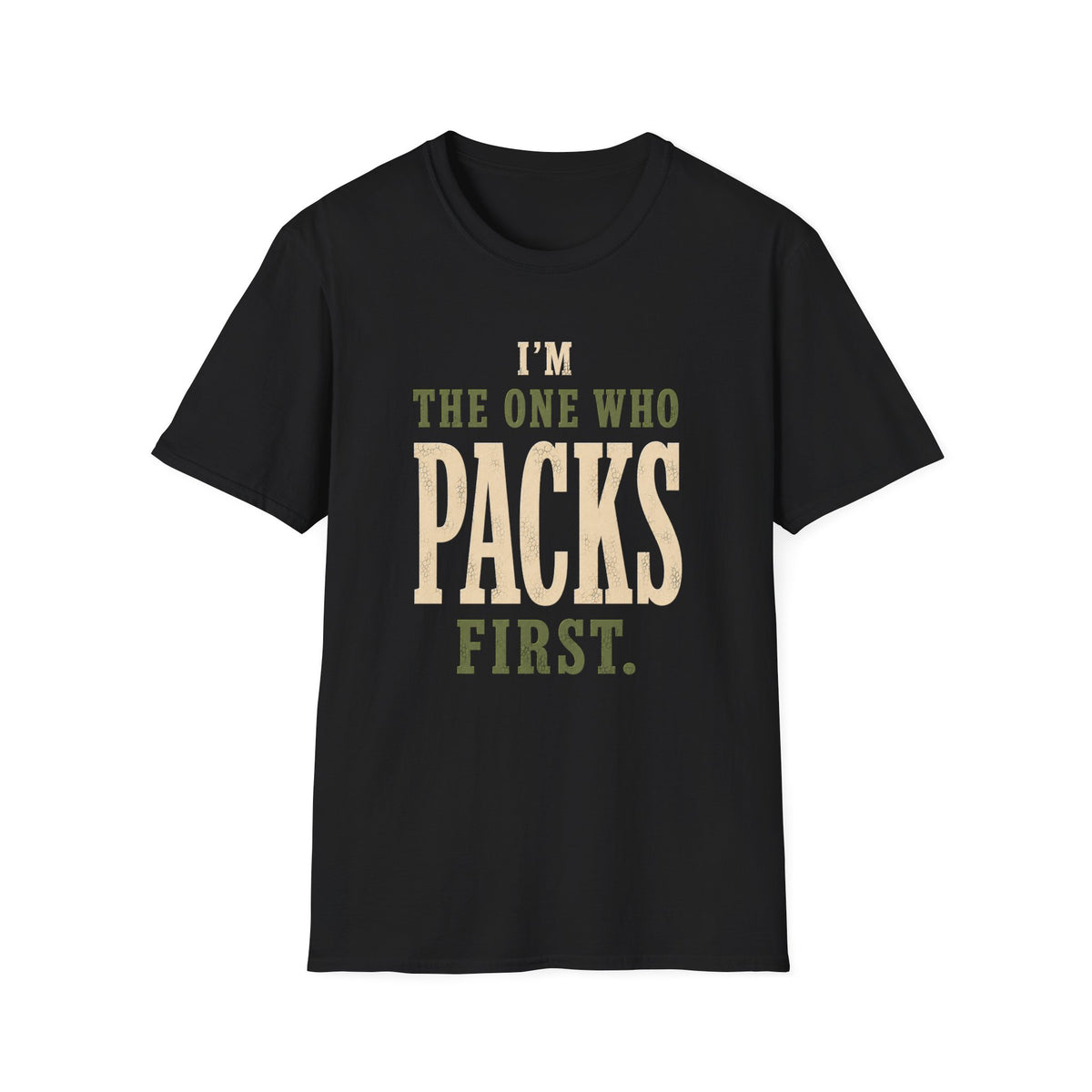 I'm The One Who Packs First. T‑Shirt
