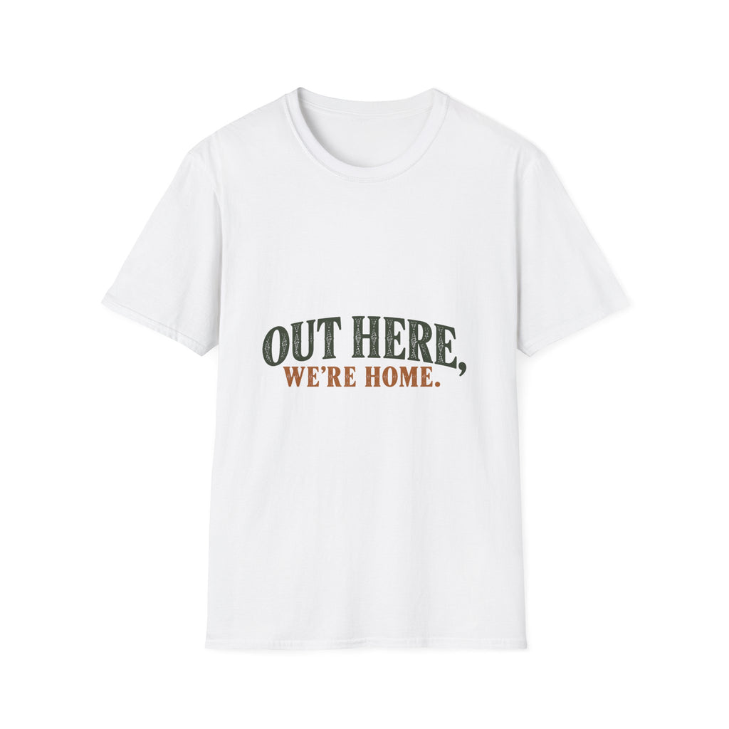 Out Here, We're Home. T-Shirt
