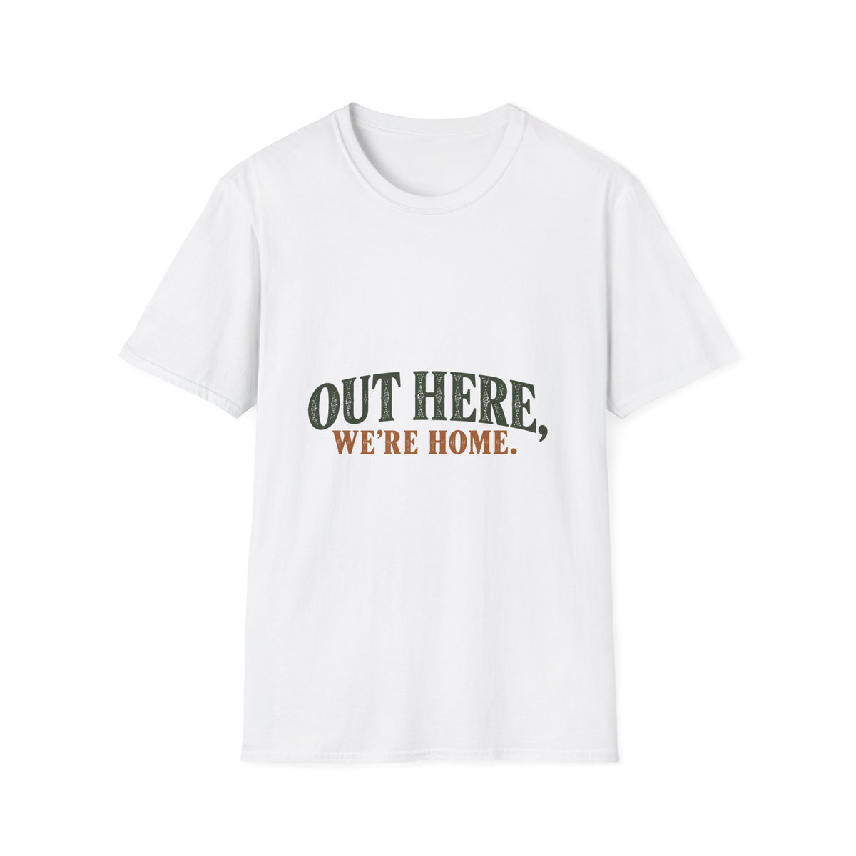 Out Here, We're Home. T-Shirt
