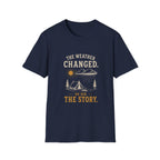 The Weather Changed. So Did The Story. T‑Shirt
