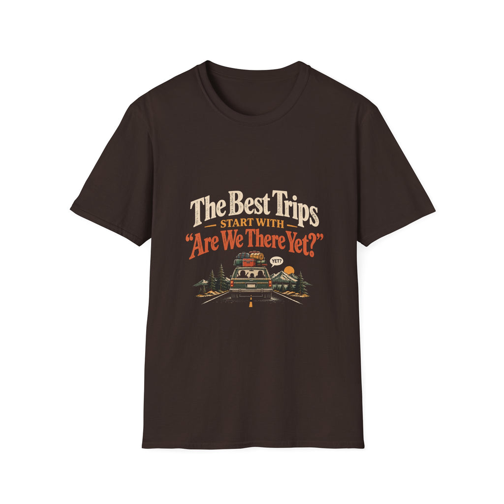 The Best Trips Start With "Are We There Yet?" T-Shirt