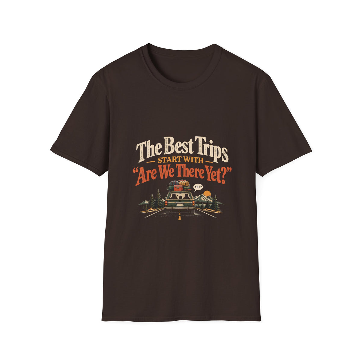 The Best Trips Start With "Are We There Yet?" T-Shirt