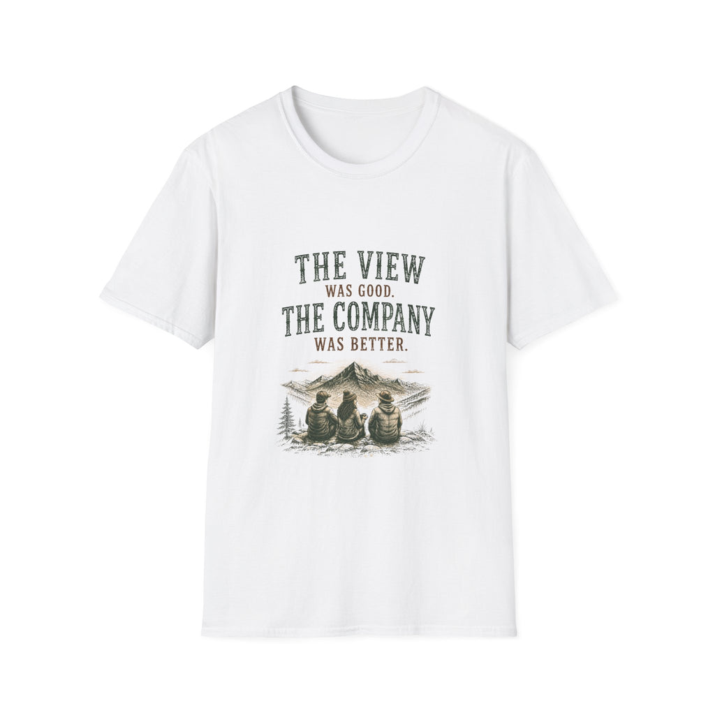 The View Was Good. The Company Was Better. T‑Shirt