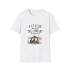 The View Was Good. The Company Was Better. T‑Shirt