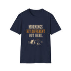 Morning Hit Different Out Here. T‑Shirt