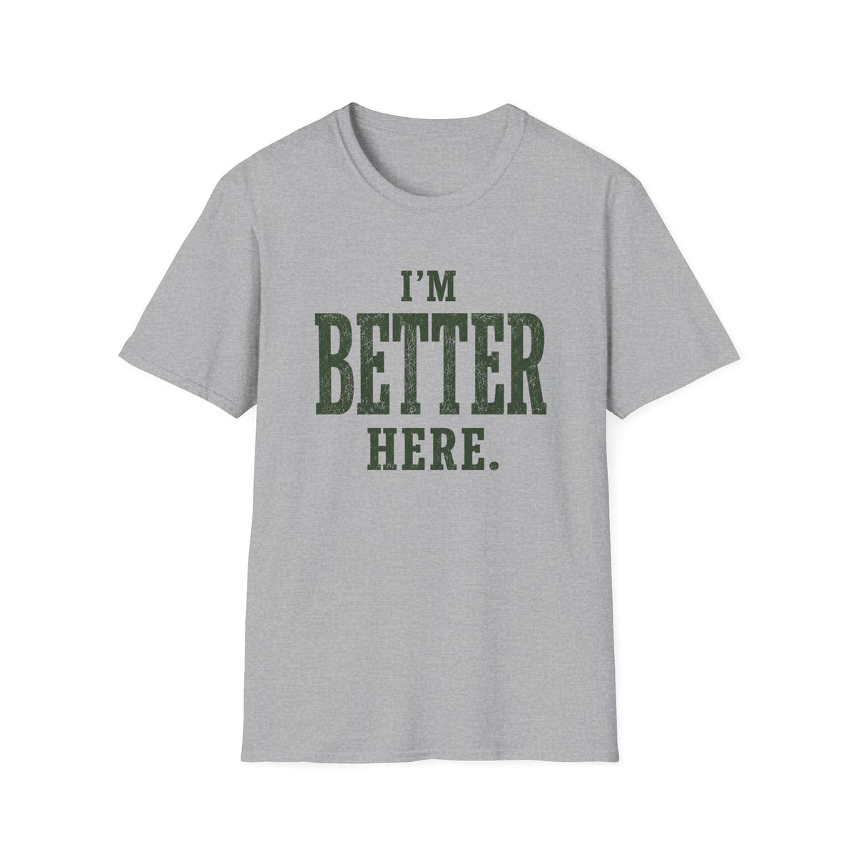 I'm Better Here. T‑Shirt