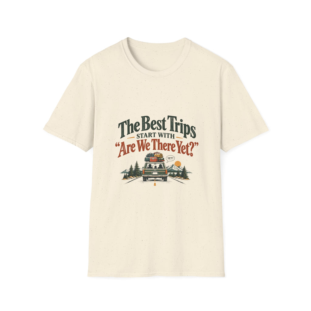 The Best Trips Start With "Are We There Yet?" T-Shirt