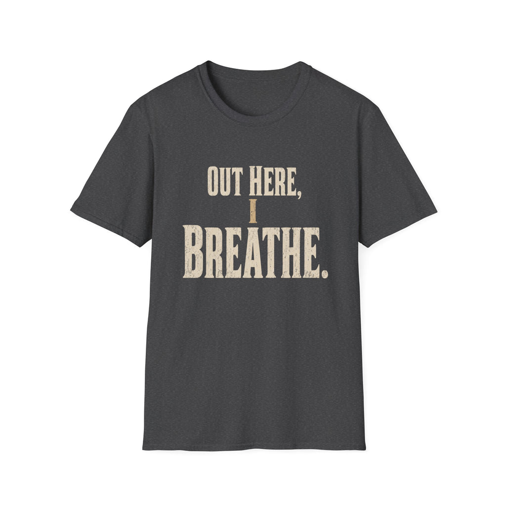 Out Here, I Breathe. T-Shirt