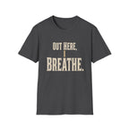 Out Here, I Breathe. T-Shirt