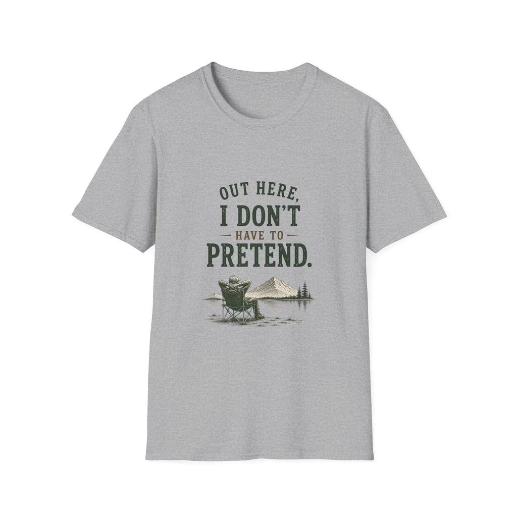 Out Here, I Don't Have to Pretend. T‑Shirt