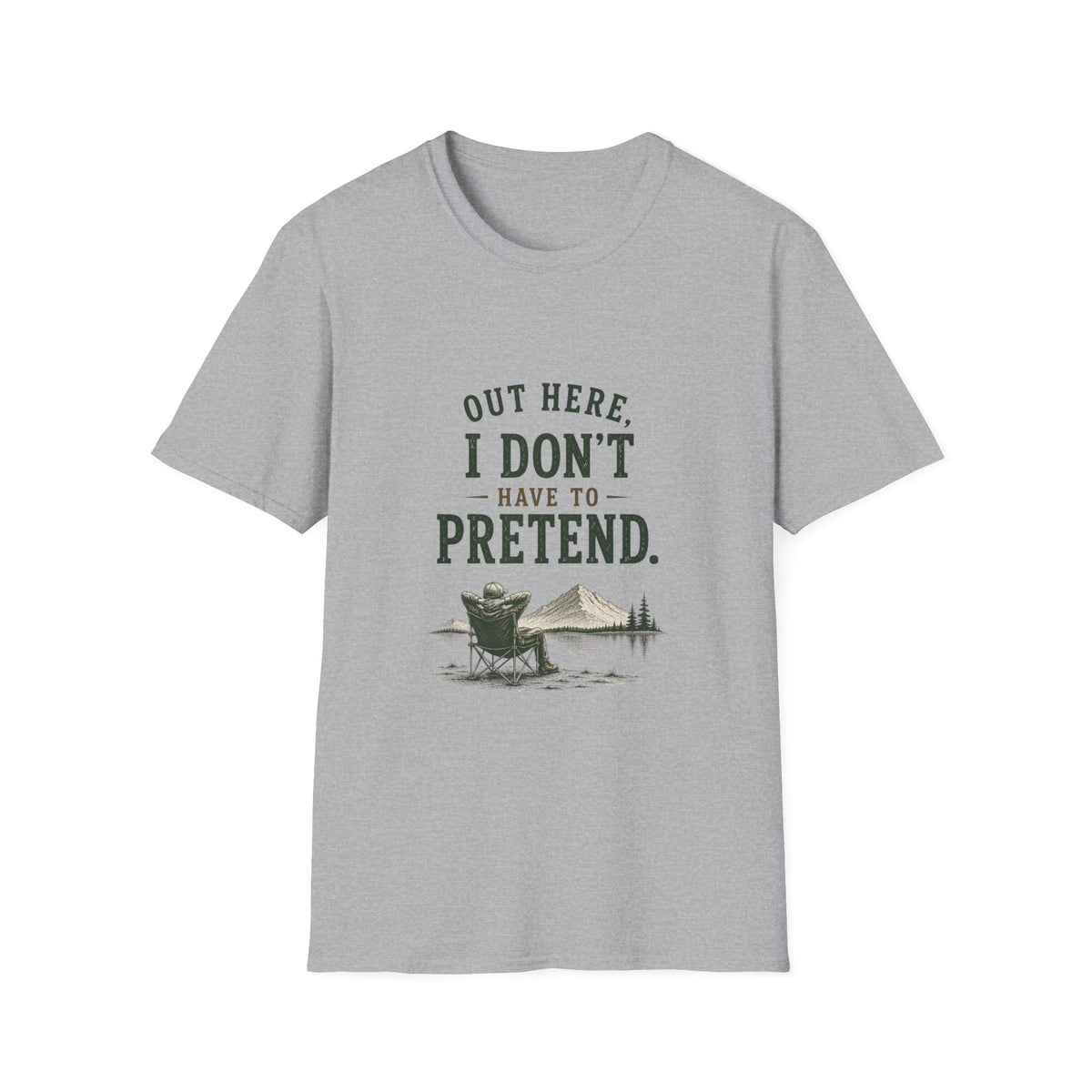 Out Here, I Don't Have to Pretend. T‑Shirt