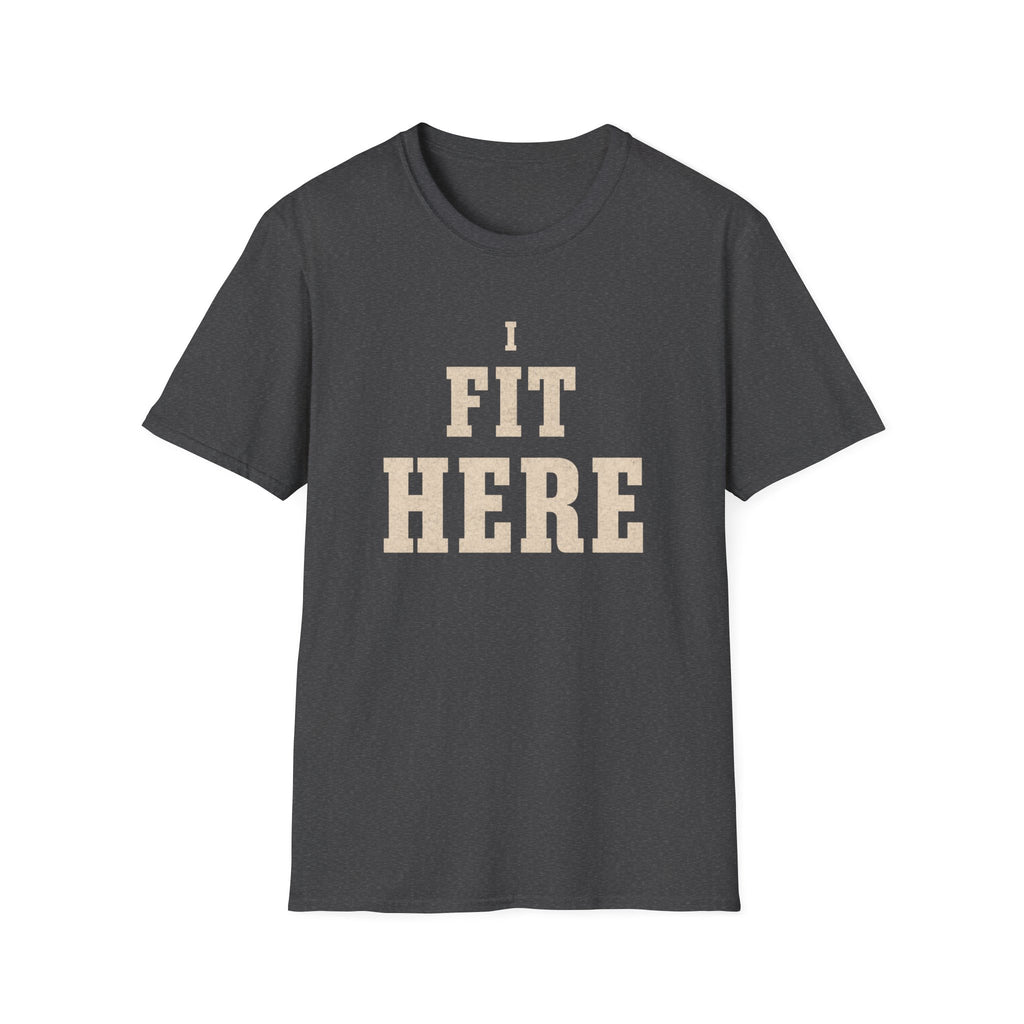 I Fit Here. T-Shirt